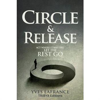 Circle & Release - Act where it matters. Let the rest go.