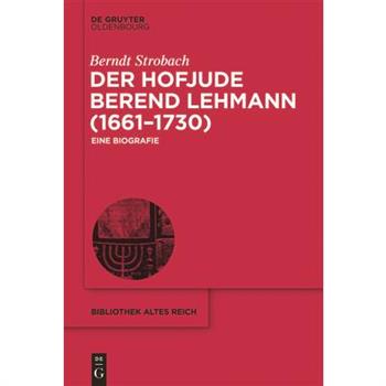 Der Hofjude Berend Lehmann (1661-1730)