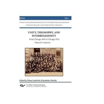 UNITY, THEOSOPHY, AND INTERRELIGIOSITY. From Chicago 1893 to Chicago 1933