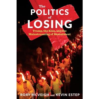The Politics of LosingThePolitics of LosingTrump the Klan and the Mainstreaming of Resen