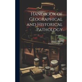 Handbook of Geographical and Historical Pathology; Volume 2