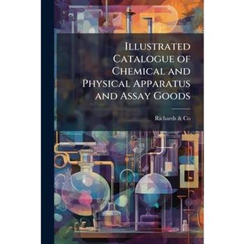 Illustrated Catalogue of Chemical and Physical Apparatus and Assay Goods