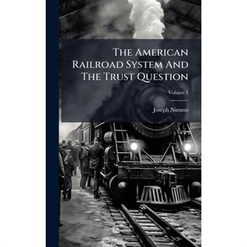 The American Railroad System And The Trust Question