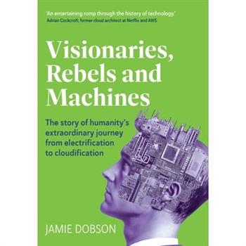 Visionaries, Rebels and Machines