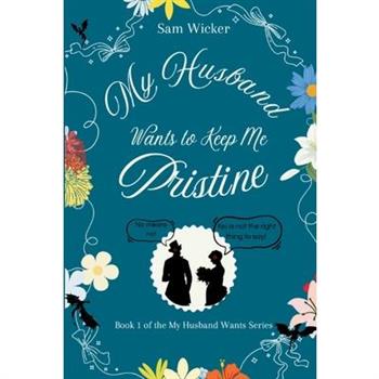 My Husband Wants to Keep Me Pristine