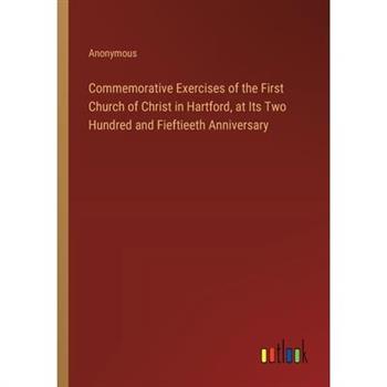 Commemorative Exercises of the First Church of Christ in Hartford, at Its Two Hundred and Fieftieeth Anniversary
