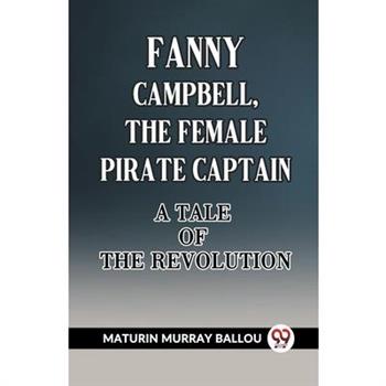 Fanny Campbell, The Female Pirate Captain A Tale Of The Revolution