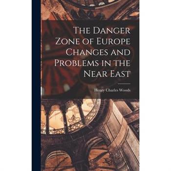The Danger Zone of Europe Changes and Problems in the Near East