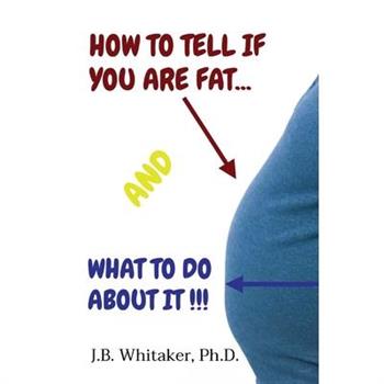 How to Tell if You Are Fat and What to Do About It