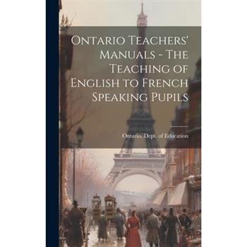 Ontario Teachers' Manuals - The Teaching of English to French Speaking Pupils