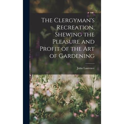 The Clergyman’s Recreation, Shewing the Pleasure and Profit of the Art of Gardening