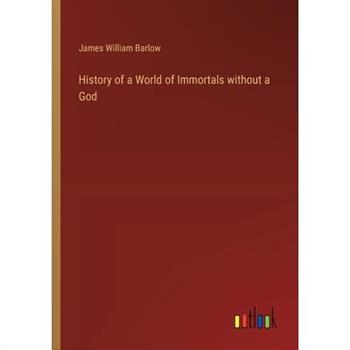 History of a World of Immortals without a God
