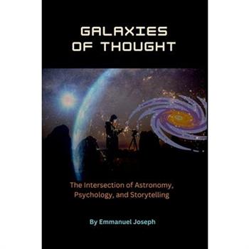 Galaxies of Thought, The Intersection of Astronomy, Psychology, and Storytelling