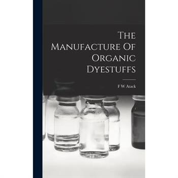The Manufacture Of Organic Dyestuffs