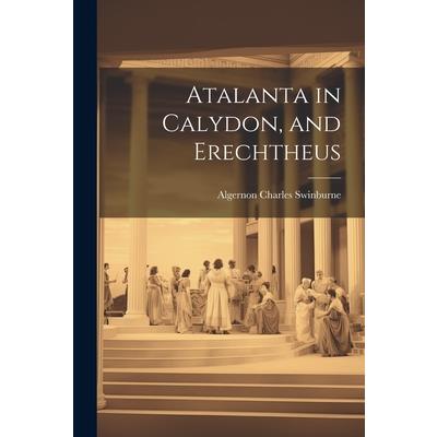 Atalanta in Calydon, and Erechtheus