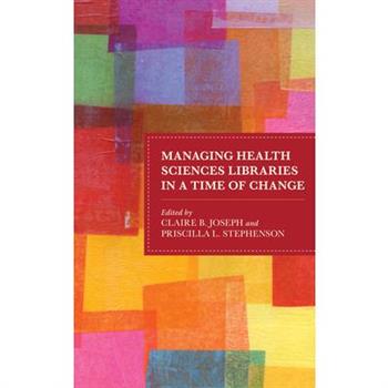 Managing Health Sciences Libraries in a Time of Change