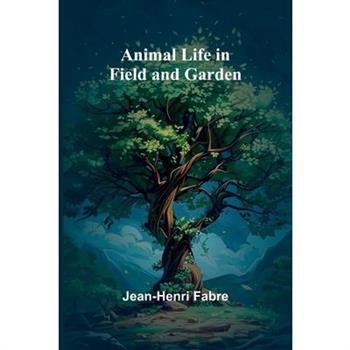 Animal Life in Field and Garden
