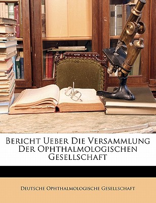 Bericht Ueber Die Versammlung Der Ophthalmologischen Gesellschaft