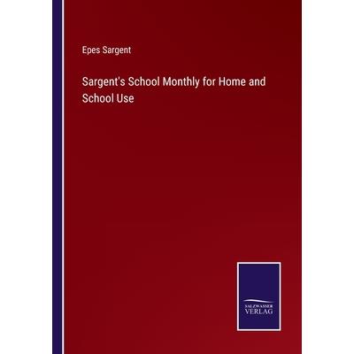 Sargent’s School Monthly for Home and School Use