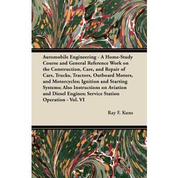 Automobile Engineering - A Home-Study Course and General Reference Work on the Construction, Care, and Repair of Cars, Trucks, Tractors, Outboard Motors, and Motorcycles; Ignition and Starting Systems