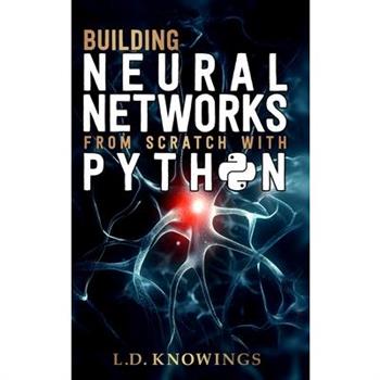 Building Neural Networks from Scratch with Python