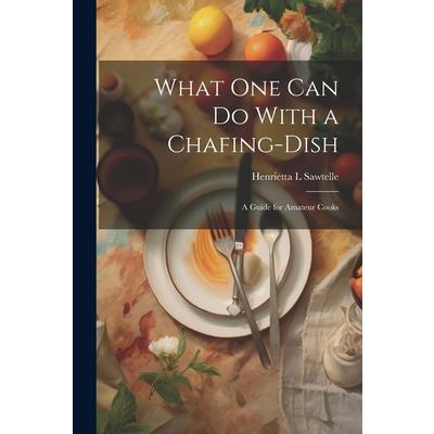 What one can do With a Chafing-dish