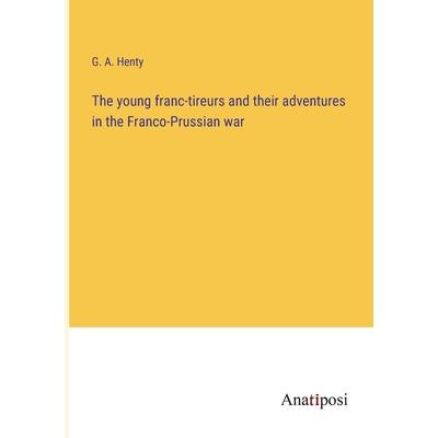 The young franc-tireurs and their adventures in the Franco-Prussian war