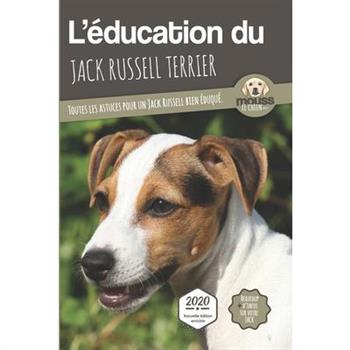 L’?DUCATION DU JACK RUSSELL TERRIER - Edition 2020 enrichie