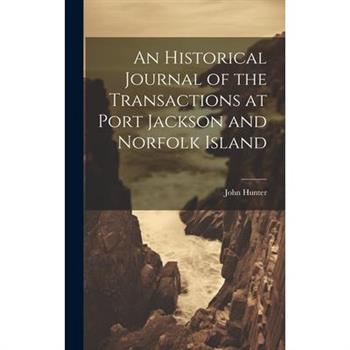 An Historical Journal of the Transactions at Port Jackson and Norfolk Island