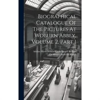 Biographical Catalogue Of The Pictures At Woburn Abbey, Volume 2, Part 1