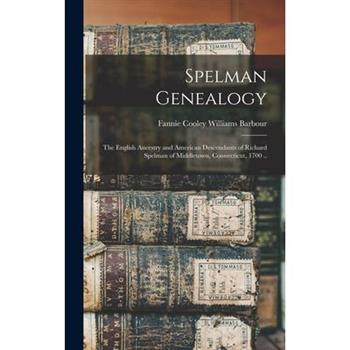 Spelman Genealogy; the English Ancestry and American Descendants of Richard Spelman of Middletown, Connecticut, 1700 ..