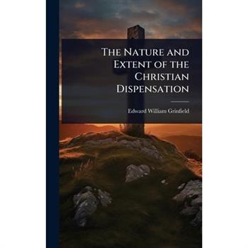 The Nature and Extent of the Christian Dispensation