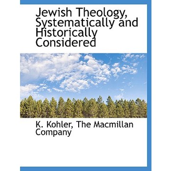 Jewish Theology, Systematically and Historically Considered