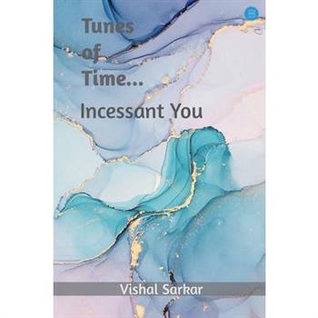 Tunes of Time.... incessant you