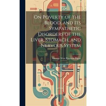 On Poverty of the Blood, and Its Sympathetic Disorders of the Liver, Stomach, and Nervous System