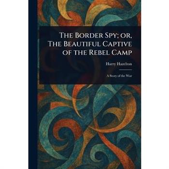 The Border Spy; or, The Beautiful Captive of the Rebel Camp