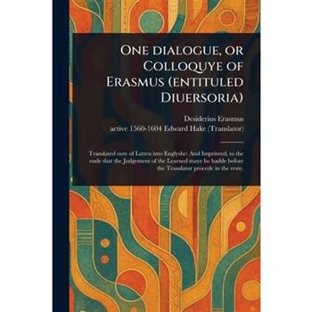 One Dialogue, or Colloquye of Erasmus (entituled Diuersoria)