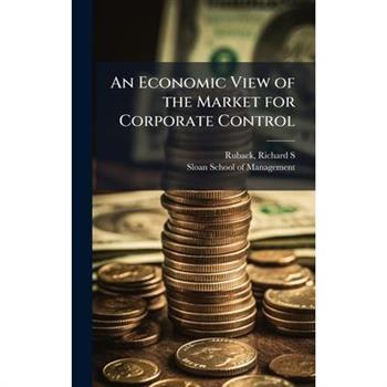 An Economic View of the Market for Corporate Control