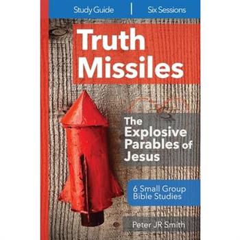 Truth Missiles - 6 Bible Studies on The Parables of Jesus