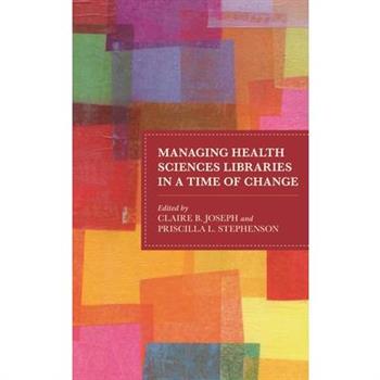 Managing Health Sciences Libraries in a Time of Change