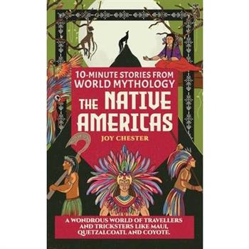 10-Minute Stories From World Mythology - The Native Americas
