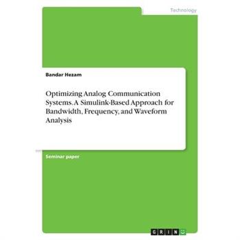 Optimizing Analog Communication Systems. A Simulink-Based Approach for Bandwidth, Frequency, and Waveform Analysis