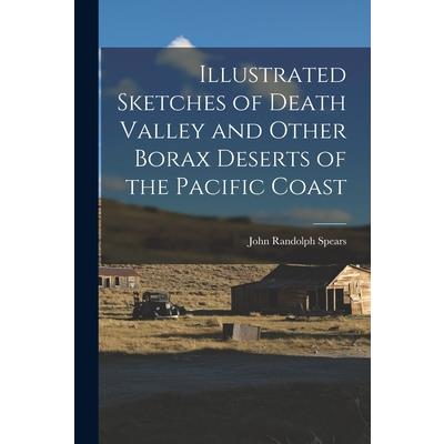 Illustrated Sketches of Death Valley and Other Borax Deserts of the Pacific Coast