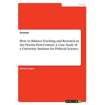 How to Balance Teaching and Research in the Twenty-First-Century. A Case Study of a University Institute for Political Science