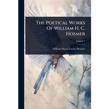 The Poetical Works Of William H. C. Hosmer