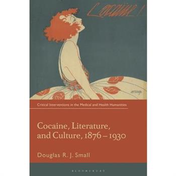 Cocaine, Literature, and Culture, 1876-1930