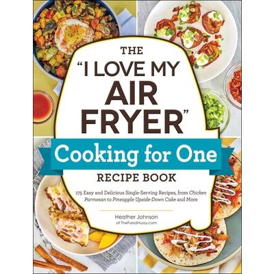 The I Love My Air Fryer Cooking for One Recipe Book