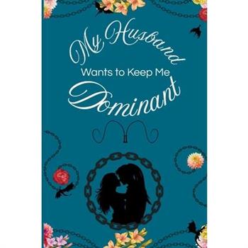 My Husband Wants to Keep Me Dominant
