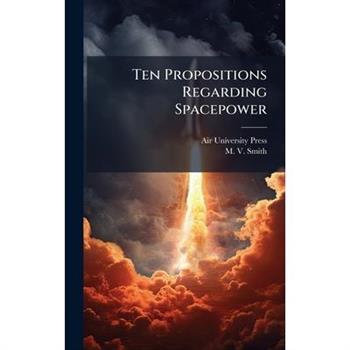 Ten Propositions Regarding Spacepower