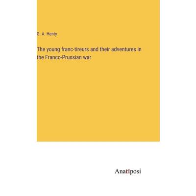 The young franc-tireurs and their adventures in the Franco-Prussian war